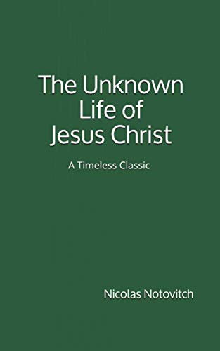 Beispielbild fr The Unknown Life of Jesus Christ (A Timeless Classic): by Nicolas Notovitch zum Verkauf von Revaluation Books