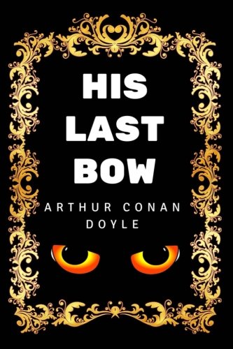 9781540637154: His Last Bow: By Arthur Conan Doyle - Illustrated