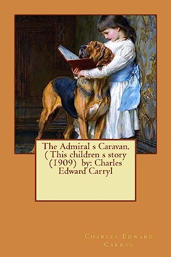 9781540638472: The Admiral s Caravan. ( This children s story (1909) by: Charles Edward Carryl
