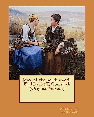 9781540642950: Joyce of the north woods. By: Harriet T. Comstock (Original Version)