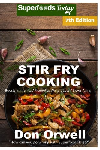 Stock image for Stir Fry Cooking: Over 140 Quick & Easy Gluten Free Low Cholesterol Whole Foods Recipes full of Antioxidants & Phytochemicals for sale by ThriftBooks-Atlanta