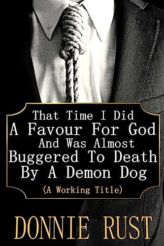 Beispielbild fr That Time I Did A Favour For God And Was Almost Buggered To Death By A Demon Dog: (A Working Title): Volume 1 zum Verkauf von WorldofBooks