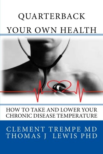 Beispielbild fr Quarterback Your Own Health: How to Take and Lower Your Chronic Disease Temperature zum Verkauf von Goodwill Southern California