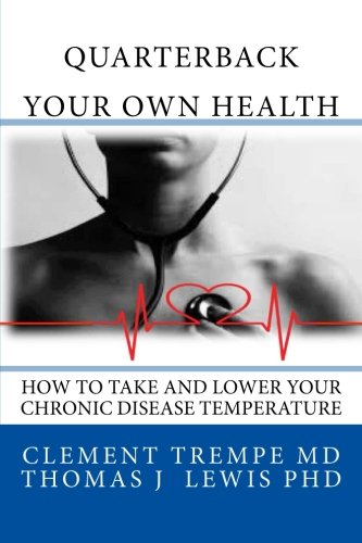 Stock image for Quarterback Your Own Health: How to Take and Lower Your Chronic Disease Temperature for sale by Goodwill Southern California