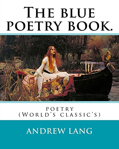Stock image for The blue poetry book. Edited By: Andrew Lang, illustrations By:H. J. Ford(1860?1941), and By:Lancelot Speed (1860?1931): poetry (World's classic's) for sale by California Books