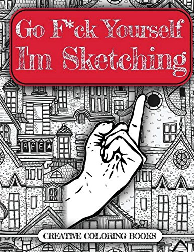 9781540663177: Go F*ck Yourself, I'm Sketching (An Adult Doodle Book for Relieving Stress)