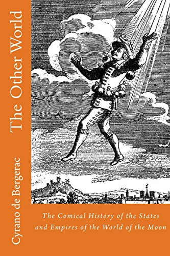 Stock image for The Other World: The Comical History of the States and Empires of the World of the Moon (Earliest Sci-Fi) for sale by HPB-Emerald