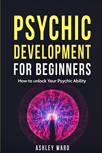 9781540665324: Psychic Development For Beginners: How to unlock Your Psychic Ability