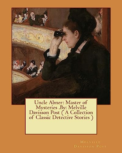 9781540673664: Uncle Abner: Master of Mysteries .By: Melville Davisson Post ( A Collection of Classic Detective Stories )