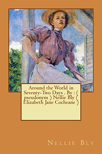 Beispielbild fr Around the World in Seventy-Two Days . by: ( Pseudonym ) Nellie Bly ( Elizabeth Jane Cochrane ) zum Verkauf von THE SAINT BOOKSTORE