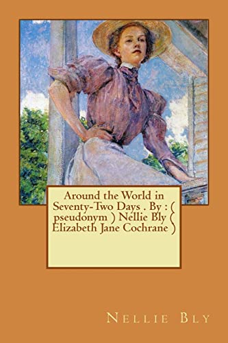 Stock image for Around the World in Seventy-Two Days . by: ( Pseudonym ) Nellie Bly ( Elizabeth Jane Cochrane ) for sale by THE SAINT BOOKSTORE