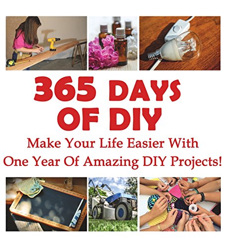 Beispielbild fr 365 Days Of DIY: Make Your Life Easier With One Year Of Amazing DIY Projects!: (DIY Household Hacks, DIY Cleaning and Organizing, Homesteading) zum Verkauf von ALLBOOKS1