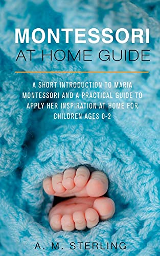 Immagine stock per Montessori at Home Guide: A Short Introduction to Maria Montessori and a Practical Guide to Apply Her Inspiration at Home for Children Ages 0-2: Volume 1