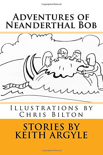9781540678645: Adventures of Neanderthal Bob: Illustrations by Chris Bilton