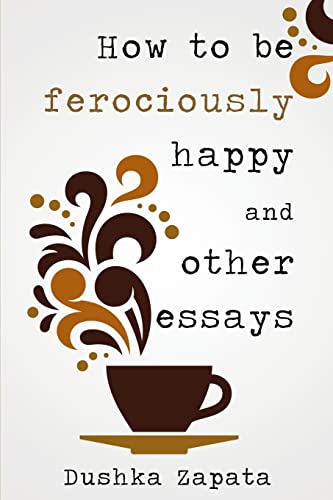 Imagen de archivo de How To Be Ferociously Happy: and other essays a la venta por ZBK Books