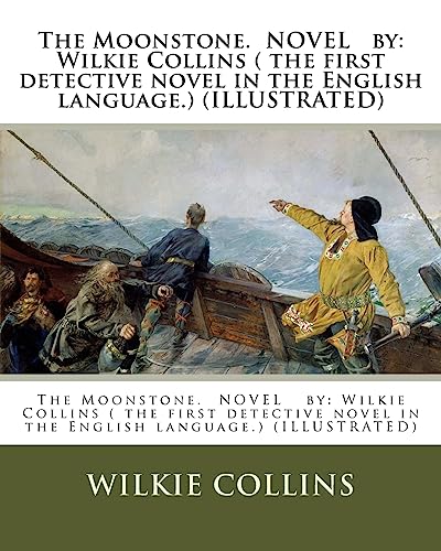Imagen de archivo de The Moonstone. Novel by: Wilkie Collins ( the First Detective Novel in the English Language.) (Illustrated) a la venta por THE SAINT BOOKSTORE