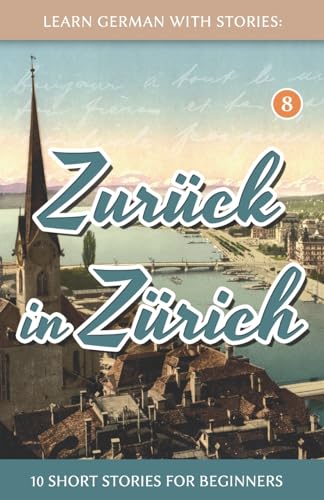9781540692924: Learn German With Stories: Zurck in Zrich - 10 Short Stories For Beginners: 8 (Dino lernt Deutsch - Simple German Short Stories For Beginners)