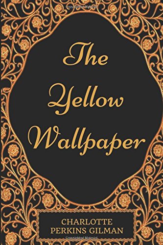 9781540694515: The Yellow Wallpaper: By Charlotte Perkins Gilman : Illustrated