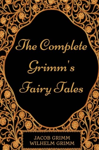 Imagen de archivo de The Complete Grimm's Fairy Tales: By Jacob Grimm and Wilhelm Grimm : Illustrated a la venta por ThriftBooks-Atlanta