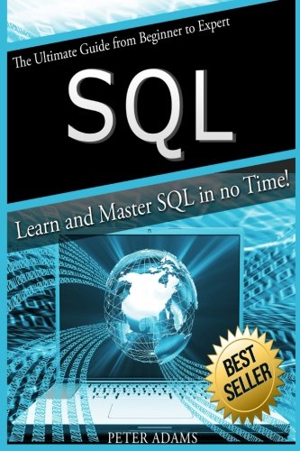 Beispielbild fr S Q L : The Ultimate Guide from Beginner to Expert - Learn and Master SQL in No Time! zum Verkauf von Better World Books
