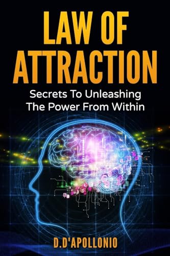 9781540716712: Law of Attraction: Secrets To Unleashing The Powers From Within (Money, Happiness, Love, Success, Achieve, Dreams, Visualisation Techniques)