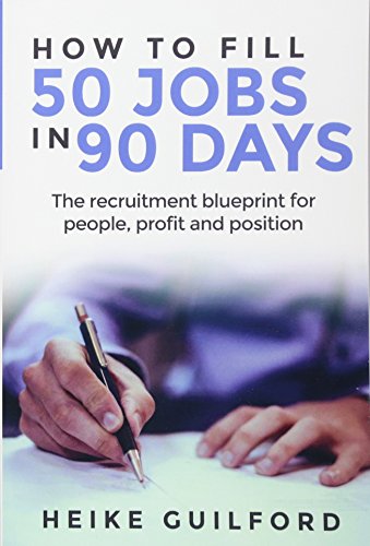 Stock image for How To Fill 50 Jobs In 90 Days: The recruitment blueprint for people, profit and position for sale by WorldofBooks