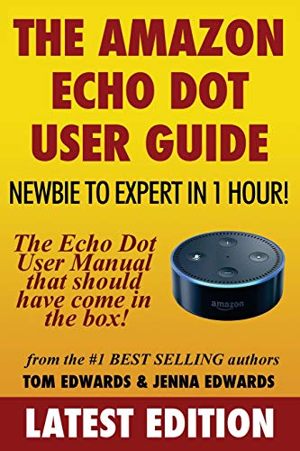 Beispielbild fr The Amazon Echo Dot User Guide: Newbie to Expert in 1 Hour!: The Echo Dot User Manual That Should Have Come In The Box (Echo Dot & Alexa) zum Verkauf von SecondSale