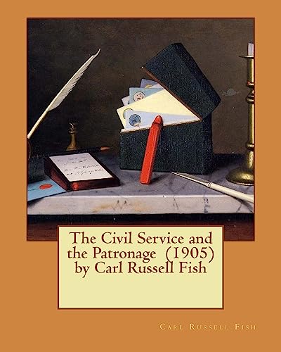 Stock image for The Civil Service and the Patronage (1905) by Carl Russell Fish for sale by THE SAINT BOOKSTORE