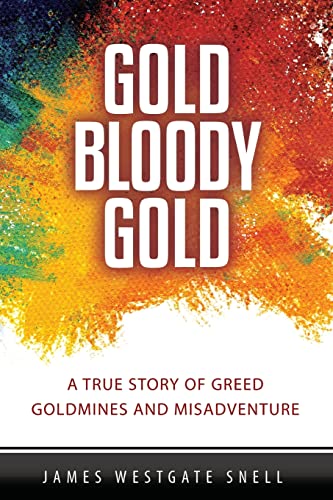 Stock image for Gold Bloody Gold: A True Story of Lost Goldmines, Greed and Misadventure for sale by ThriftBooks-Atlanta