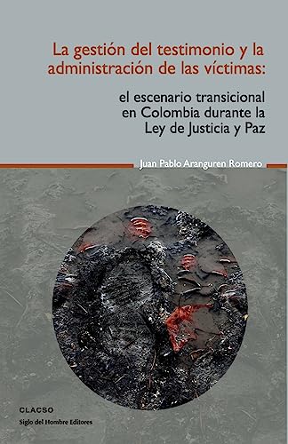 Stock image for La Gestion del Testimonio y La Administracion de Las Victimas: El Escenario Transicional En Colombia Durante La Ley de Justicia y Paz for sale by THE SAINT BOOKSTORE