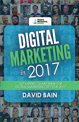 Beispielbild fr Digital Marketing in 2017: 107 Experts Share Their Top Digital Marketing Tips for 2017 zum Verkauf von SecondSale