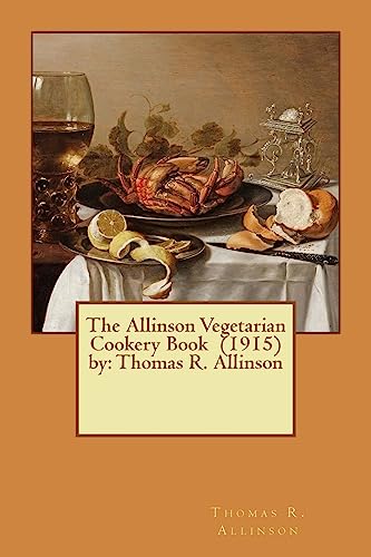 Stock image for The Allinson Vegetarian Cookery Book (1915) by: Thomas R. Allinson for sale by THE SAINT BOOKSTORE