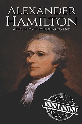 Beispielbild fr Alexander Hamilton: A Life From Beginning to End (American Revolutionary War) zum Verkauf von BooksRun