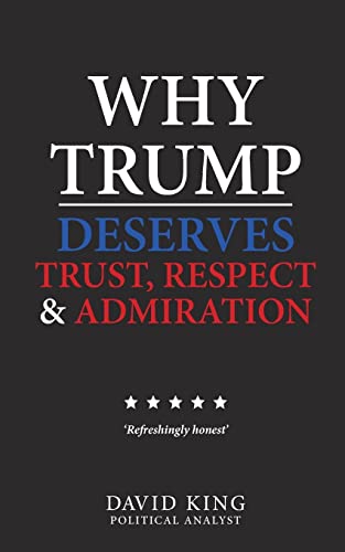 Beispielbild fr Why Trump Deserves Trust, Respect and Admiration zum Verkauf von Better World Books
