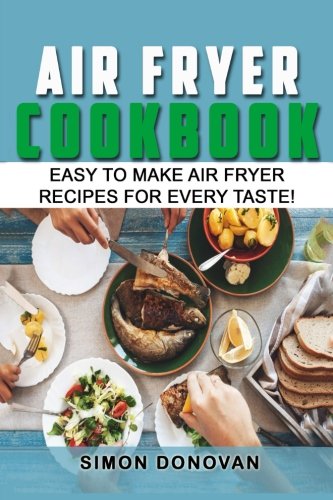 Beispielbild fr Air Fryer Cookbook: Easy to Make Air Fryer Recipes for Every Taste! zum Verkauf von THE SAINT BOOKSTORE