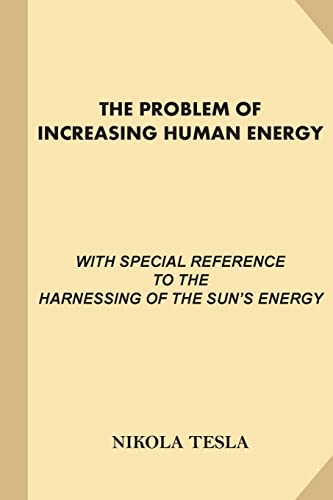 Stock image for The Problem of Increasing Human Energy: With Special References to the Harnessing of the Sun's Energy (Large Print, Illustrated) for sale by Ergodebooks
