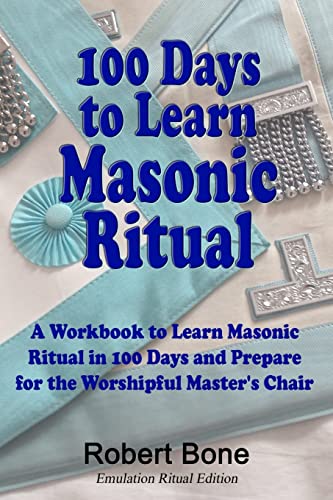 Stock image for 100 Days To Learn Masonic Ritual: A Workbook to Learn Masonic Ritual in 100 Days and Prepare for the Worshipful Master's Chair for sale by HPB Inc.