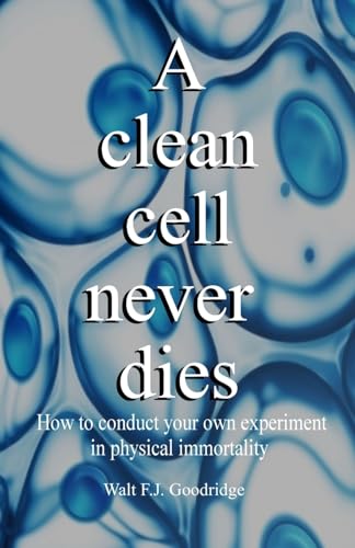 Beispielbild fr A clean cell never dies: How to conduct your own experiment in physical immortality zum Verkauf von Idaho Youth Ranch Books