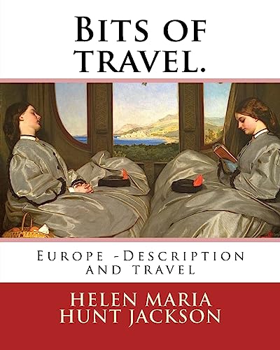 Stock image for Bits of travel. By: H.H (Helen Maria Hunt Jackson): Europe -- Description and travel for sale by THE SAINT BOOKSTORE