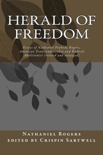 Stock image for Herald of Freedom: Essays of Nathaniel Peabody Rogers, American Transcendentalist and Radical Abolitionist (3rd ed) for sale by SecondSale