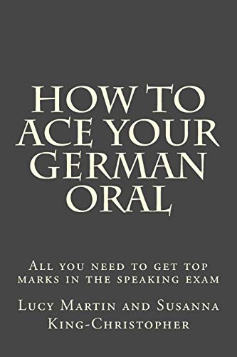 Beispielbild fr How to Ace your German Oral: All you need to get top marks in the speaking exam zum Verkauf von WorldofBooks