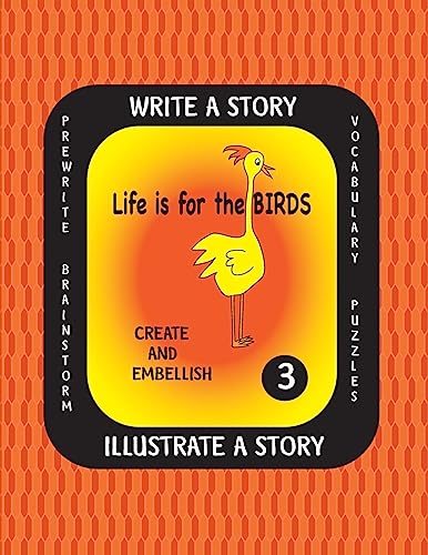 9781540767400: LIFE IS FOR THE BIRDS-Write a Story-Volume THREE: Learn about the Brown Pelican, Great Horned Owl, Scarlet Ibis, Secretary Bird and Wood Duck. After ... provided with your own background.: Volume 3