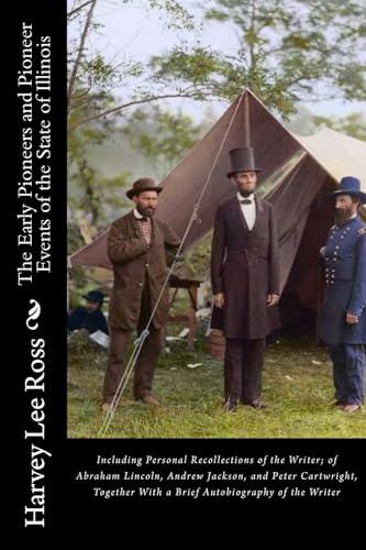 9781540772978: The Early Pioneers and Pioneer Events of the State of Illinois: Including Personal Recollections of the Writer; of Abraham Lincoln, Andrew Jackson, ... With a Brief Autobiography of the Writer