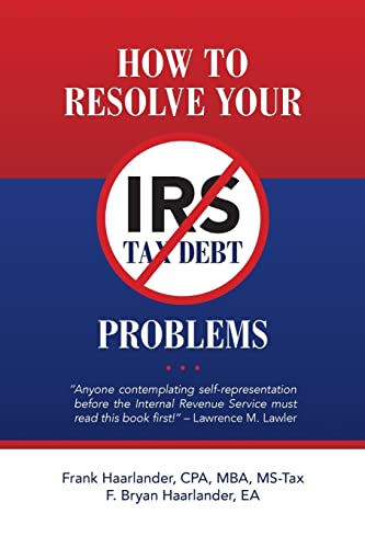 Imagen de archivo de How to Resolve Your IRS Tax Debt Problems: "Anyone contemplating self-representation before the Internal Revenue Service must read this book first!" Lawrence M. Lawler a la venta por Save With Sam