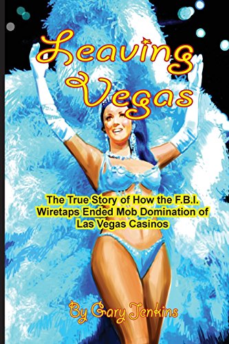 Beispielbild fr Leaving Vegas: The True Story of How the FBI Wiretaps Ended Mob Domination of Las Vegas Casinos zum Verkauf von HPB-Diamond