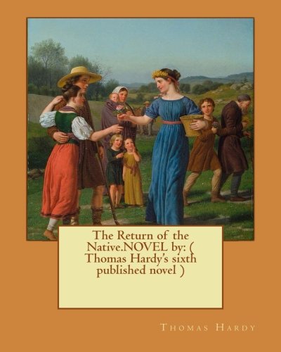 Imagen de archivo de The Return of the Native.Novel by: ( Thomas Hardy's Sixth Published Novel ) a la venta por THE SAINT BOOKSTORE