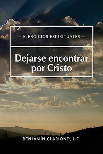 Stock image for Dejarse encontrar por Cristo: Ejercicios espirituales (Espiritualid y oracin) (Spanish Edition) for sale by Save With Sam