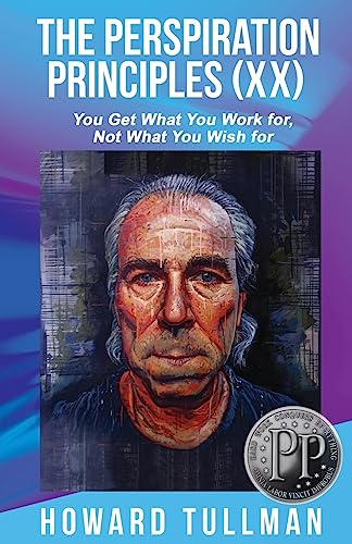 Stock image for The Perspiration Principles (Volume XX): You Get What You Work For, Not What You Wish For for sale by THE SAINT BOOKSTORE