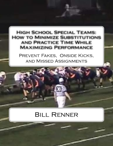 Stock image for High School Special Teams: How to Minimize Substitutions and Practice Time While Maximizing Performance: Prevent Fakes, Onside Kicks and Missed Assignments for sale by Save With Sam