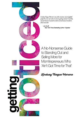 Imagen de archivo de Getting Noticed : A No-Nonsense Guide to Standing Out and Selling More for Mompreneurs Who 'Ain't Got Time for That' a la venta por Better World Books